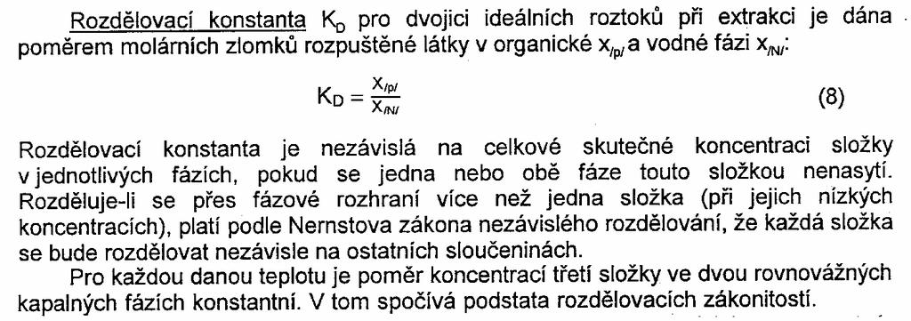 Zavedeme-li do systému dvou nemísitelných vrstev (složek, fází) malé množství třetí složky rozpustné v obou vrstvách,