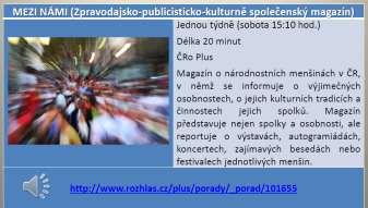 Hlavním a opakujícím se tématem byl návrh nového formátu samostatného menšinového vysílání (publicistický magazín v délce 26 minut, periodicita 1x měsíčně, stanice ČT 2, hlavní vysílací čas o víkendu