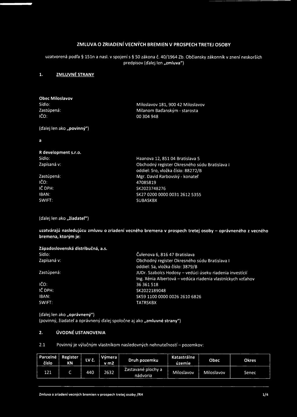 David Rarbovský- konateľ 47085819 SK2023748276 SK27 0200 0000 0031 2612 5355 SUBASKBX (ďalej len ako žiadateľ") uzatvárajú nasledujúcu zmluvu o zriadení vecného bremena v prospech tretej osoby -
