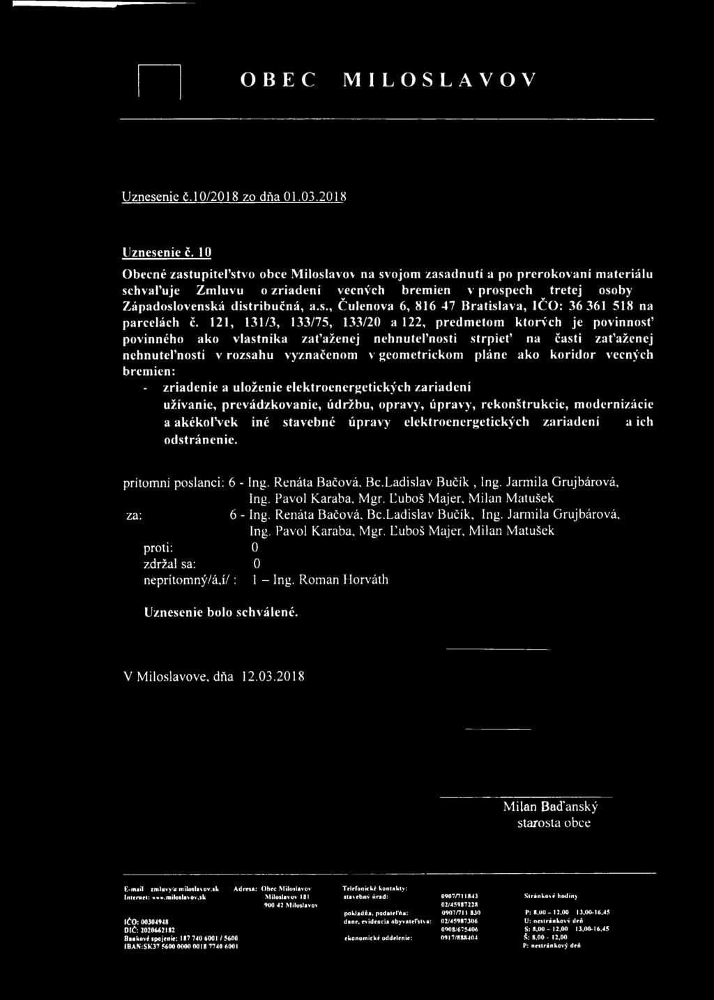 121, 131/3,, a 1, predmetom ktorých je povinnosť povinného ako vlastníka zaťaženej nehnuteľnosti strpieť na časti zaťaženej nehnuteľnosti v rozsahu vyznačenom v geometrickom pláne ako koridor vecných