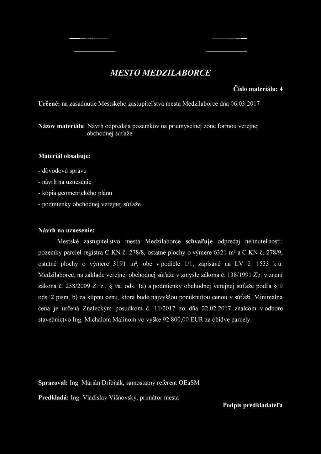 obchodnej verejnej súťaže Návrh na uznesenie: Mestské zastupiteľstvo mesta Medzilaborce schvaľuje odpredaj nehnuteľností: pozemky parciel registra C KN č.