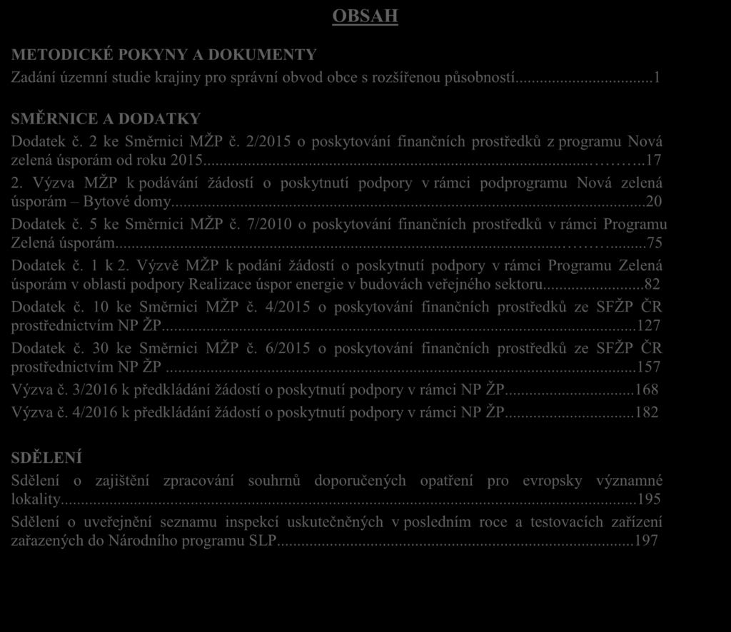 ROČNÍK XXVI březen 2016 ČÁSTKA 3 VĚSTNÍK MINISTERSTVA ŽIVOTNÍHO PROSTŘEDÍ www.mzp.cz OBSAH METODICKÉ POKYNY A DOKUMENTY Rozhodnutí ministra_kubíčková.