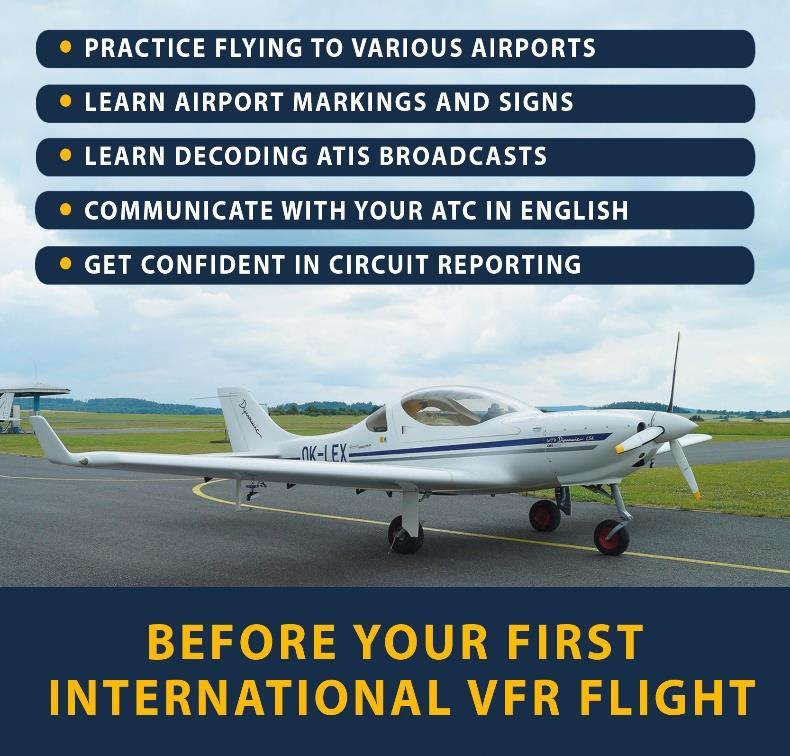 Sekce 1: Příprava na létání do zahraničí Zejména doporučení jak snížit stres a zvýšit kvalitu komunikace při pilotování mezinárodních VFR letů: Létání na co největší množství různých letišť ve své