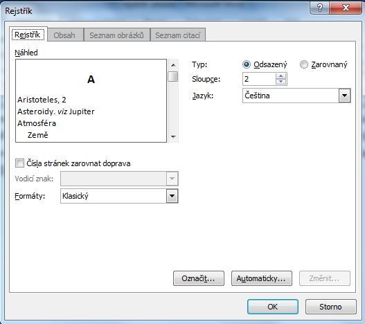 93 APLIKACE TYPOGRAFICKÝCH PRAVIDEL 9.3.2 Generování rejstříku Rejstřík obsahuje seznam pojmů a témat obsažených v dokumentu, včetně stránek, na kterých se pojmy a témata vyskytují.