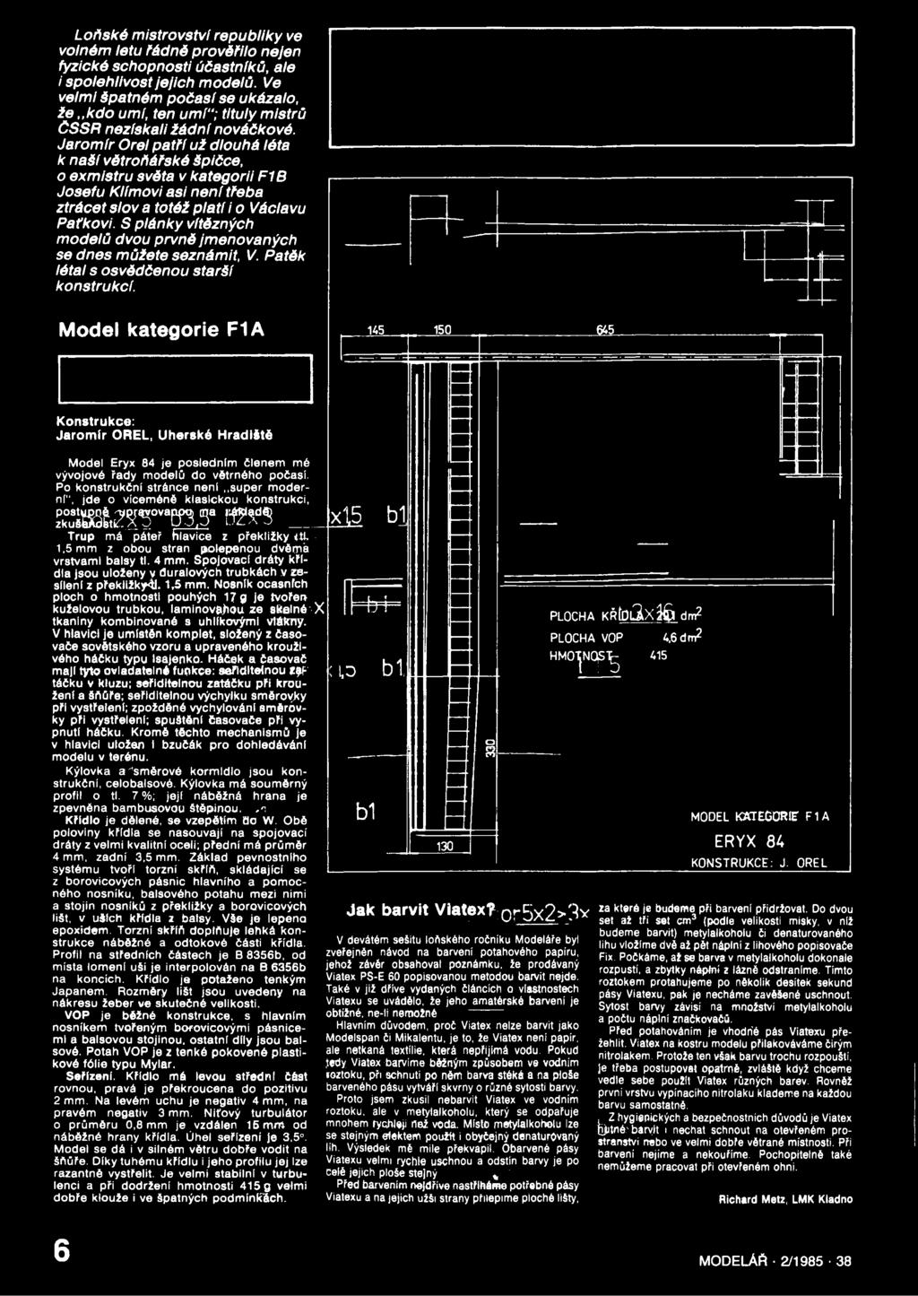 Model kategorie F1A 145 150 _fi45_ K onstrukce: Jarom ír OREL, Uherské H radiště Model Eryx 84 je posledním členem mé vývojové řady modelů do větrného počasí.