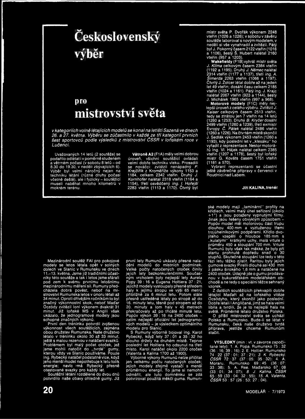 dobrou úroveň, všichni soutěžící ovládali velm i d obře techniku vleku. Prosadili se nováčci: zvítězil nenápadný P. Krejčiřík z Krom ěříže výkony 1153 a 1184, celkem 2342 vteřin. D ruhý J.