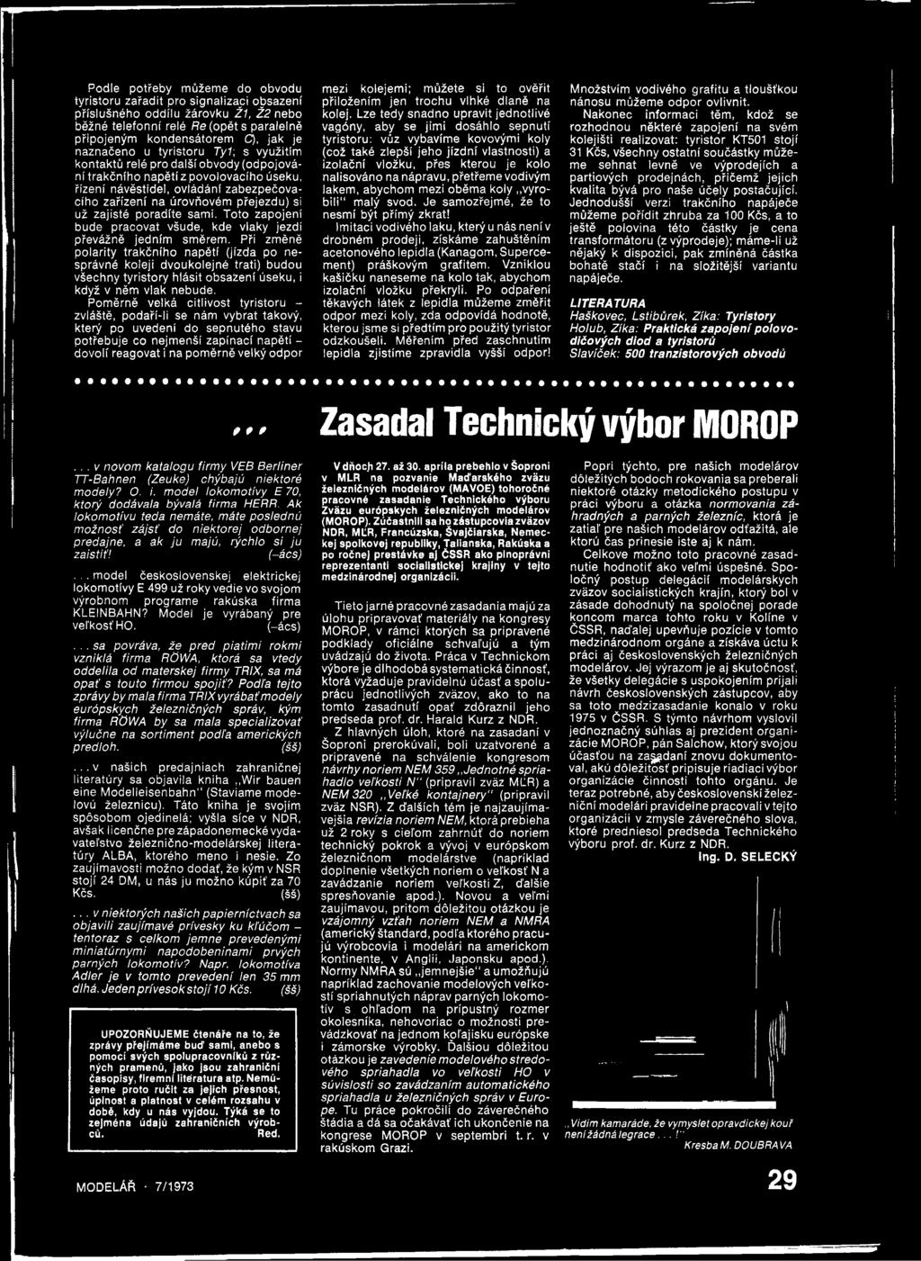 Pom ěrně velká citliv o s t tyristoru - zvláště, podaří-li se nám vybrat takový, který po uvedení do sepnutého stavu p o třebuje co nejm enší zapínací napětí - d o vo lí reagovat i na pom ěrně velký
