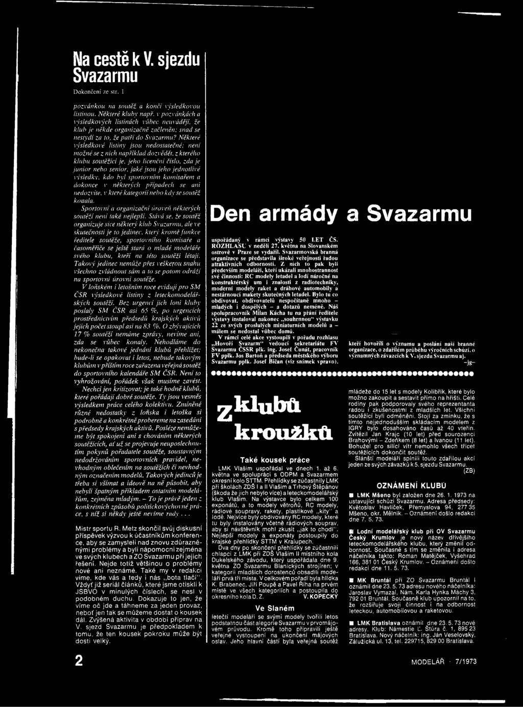 Sportovní a organizační úroveň některých soutěží není také nejlepší.