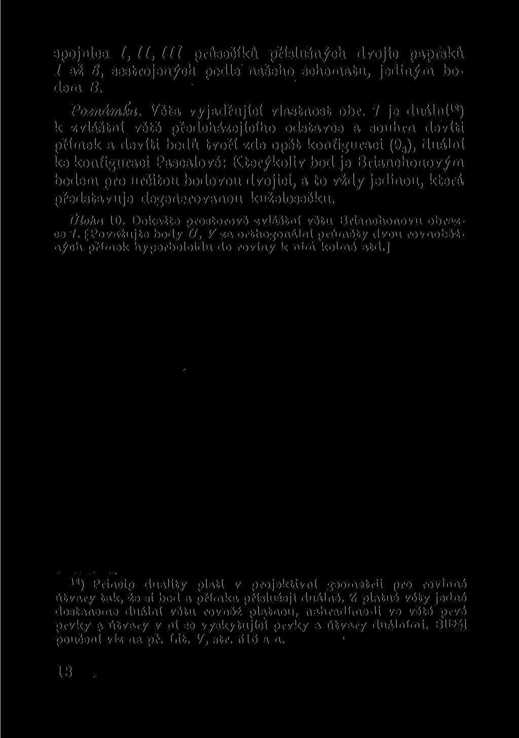 spojnice I,lI,IIt průsečíků příslušných dvojic paprsků 1 až 6, sestrojených podle našeho schématu, jediným bodem B. Poznámíca. Věta vyjadřující vlastnost obr.