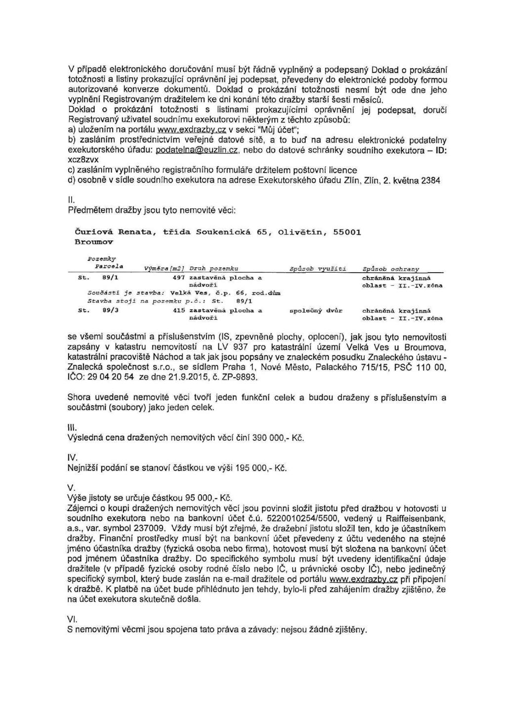 V případě elektronického doručování musí být řádně vyplněný a podepsaný Doklad o prokázání totožnosti a listiny prokazující oprávnění jej podepsat, převedeny do elektronické podoby formou