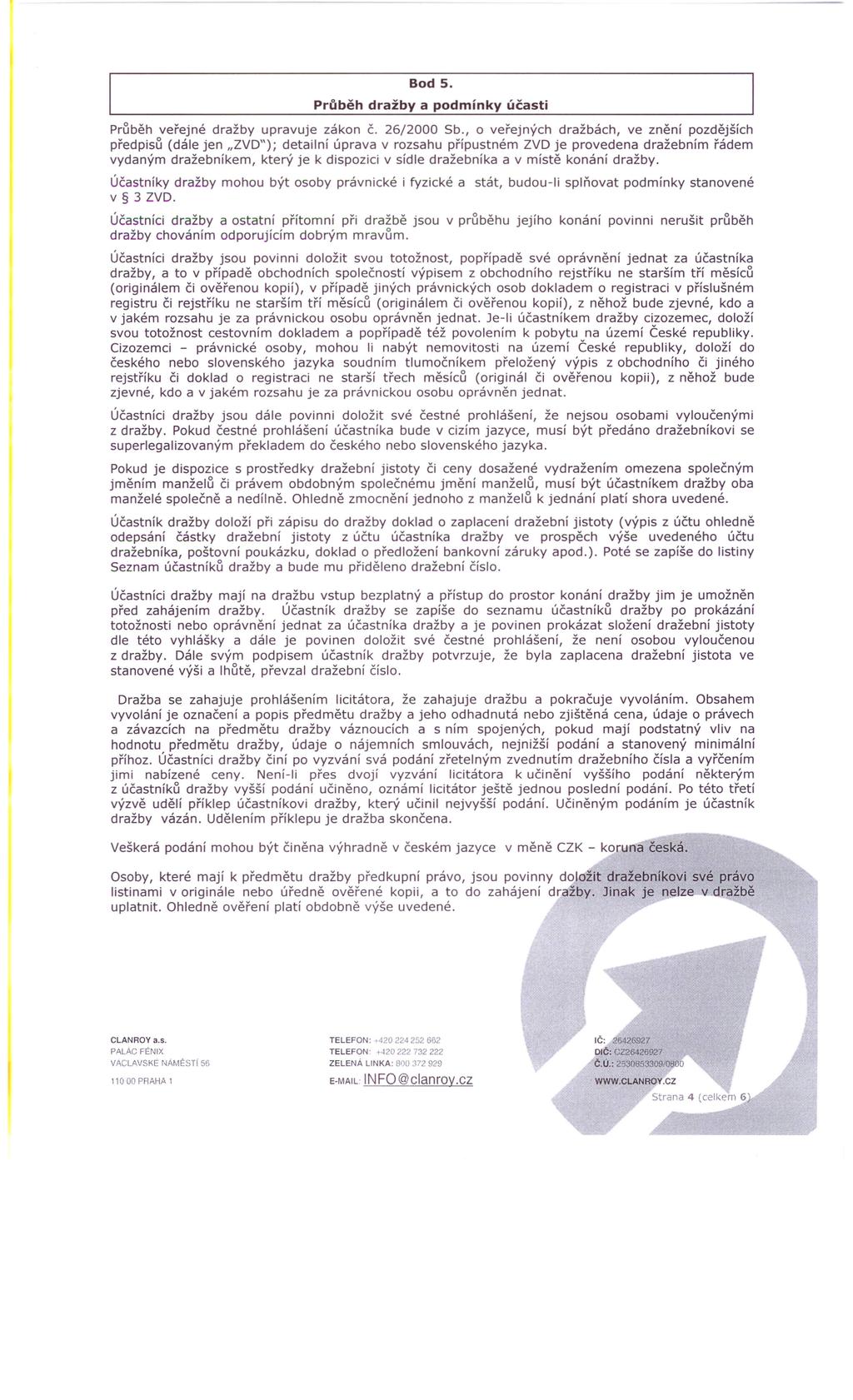Bod S. Průběh dražby a podmínky účasti Průběh veřejné dražby upravuje zákon Č. 26/2000 Sb.