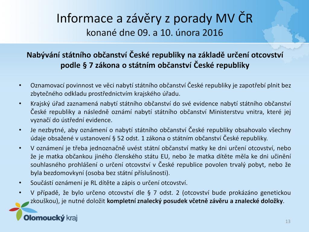 Nabývání státního občanství České republiky na základě určení otcovství podle 7 zákona o státním občanství České republiky Dle metodiky Ministerstva vnitra České republiky v případě, kdy dojde k