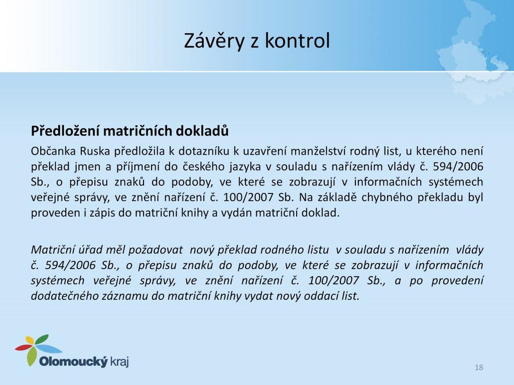 Předložení matričních dokladů Občanka Ruska předložila k dotazníku k uzavření manželství rodný list, u kterého není překlad jmen a příjmení do českého jazyka v souladu s nařízením vlády 594/2006 Sb.