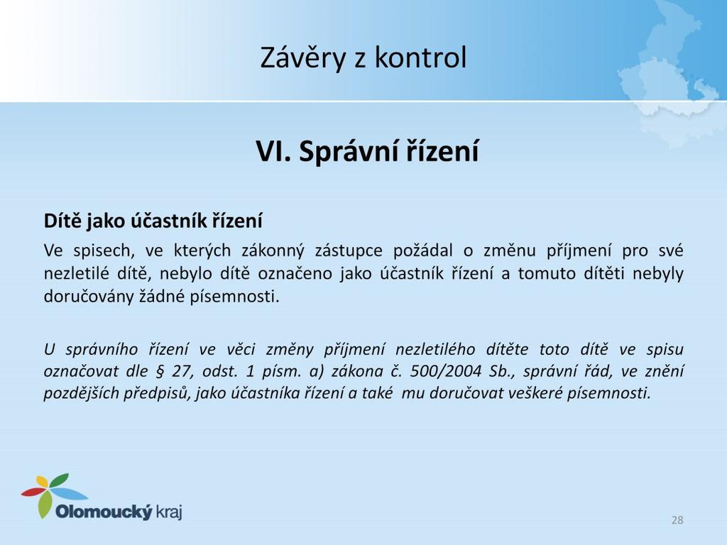 VI. Správní řízení Dítě jako účastník řízení Ve spisech, ve kterých zákonný zástupce požádal o změnu příjmení pro své nezletilé dítě, nebylo dítě označeno jako účastník řízení a tomuto dítěti nebyly