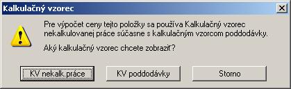 Výber kalkulačného vzorca poddodávok V okne na výber kalkulačného vzorca položky (ak je kalkulovaná, nekalkulovaná položka, materiál zároveň poddodávkou) boli tlačidlá Áno a Nie nahradené tlačidlami