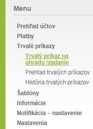 Menu - Trvalé Príkazy - Trvalé príkazy zadanie Tučne označené položky sú