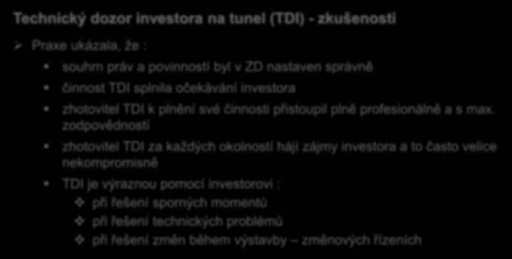 Technický dozor investora na tunel (TDI) - zkušenosti Praxe ukázala, že : souhrn práv a povinností byl v ZD nastaven správně činnost TDI splnila očekávání investora zhotovitel TDI k plnění své