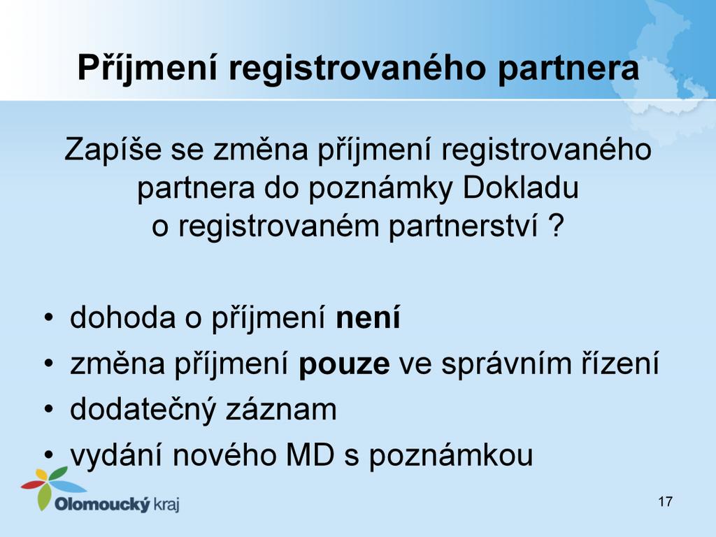 Při vstupu do registrovaného partnerství není v protokolu o vstupu do registrovaného partnerství řešena dohoda o příjmení partnerů.