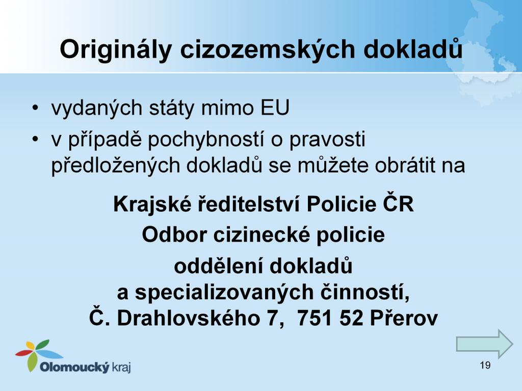 V případě pochybností o pravosti předložených originálů dokladů vydaných státy mimo EU se můžete obrátit na níže uvedené pracovníky Odboru cizinecké policie, oddělení dokladů a specializovaných