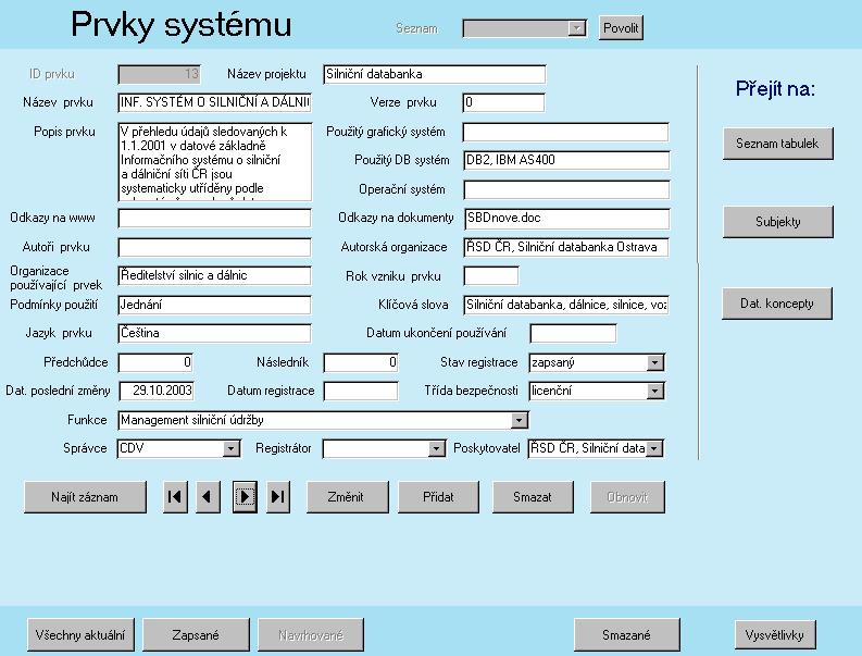 Prvky systému V tabulce jsou zaznamenány souhrnné informace vztahující se k jednomu prvku systému.