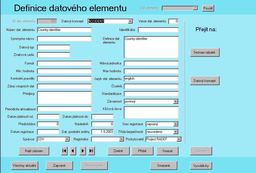 Datové elementy Tabulka obsahuje souhrnné informace vztahující se k jednomu datovému elementu. Datový element je nejmenším stavebním kamenem telematického systému je to jeden údaj datového konceptu.