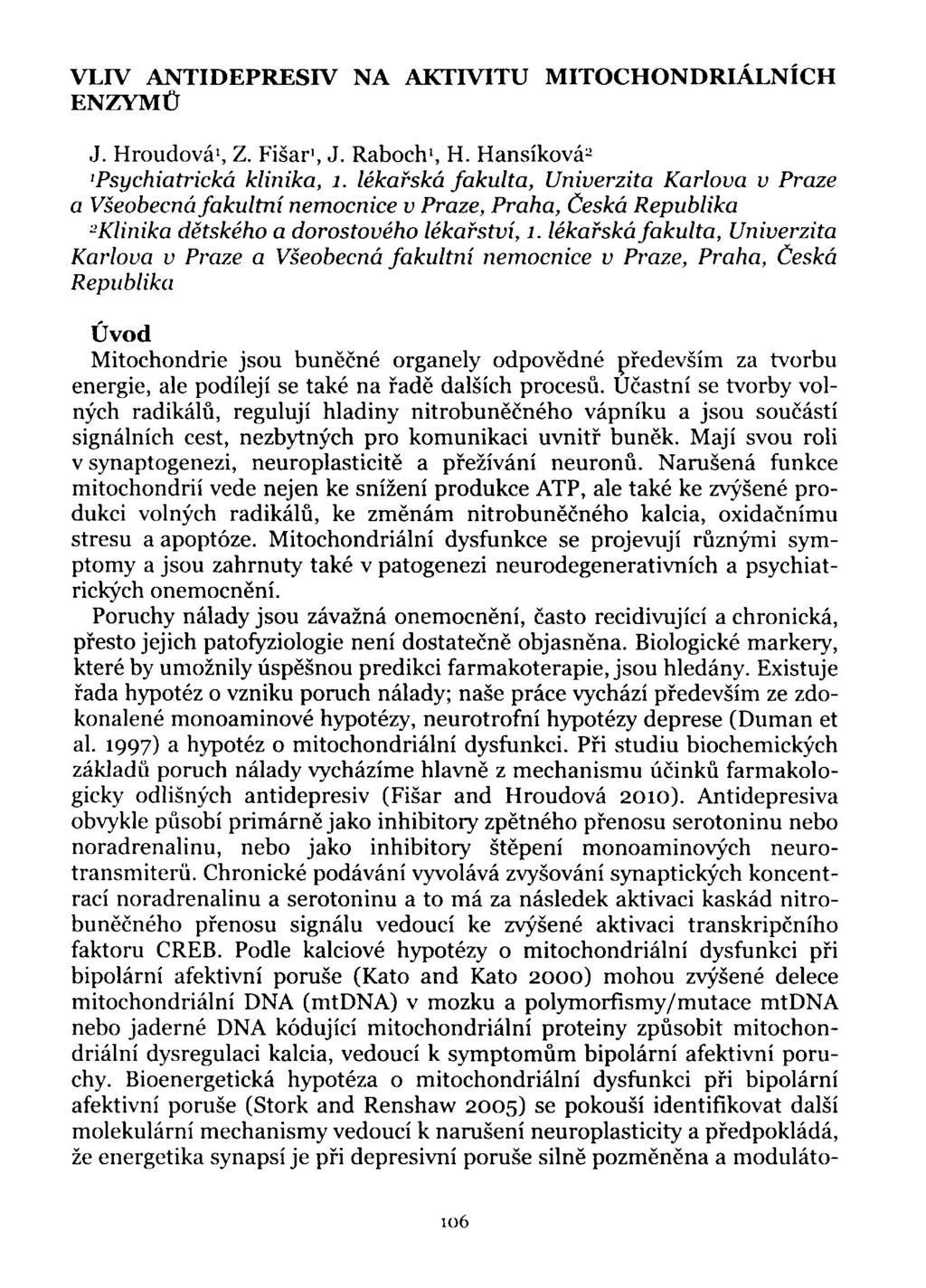 VLIV ANTIDEPRESIV ENZVMŮ NA AKTIVITU MITOCHONDRIÁLNÍCH J. Hroudová', Z. Fišar 1, J. Raboch-, H. Hansíková- 'Psychiatrická klinika, 1.