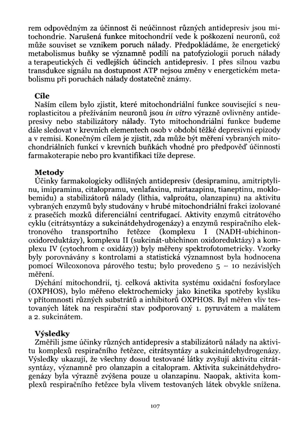 rem odpovědným za účinnost či neúčinnost různých antidepresiv jsou mitochondrie. Narušená funkce mitochondrií vede k poškození neuronů, což může souviset se vznikem poruch nálady.