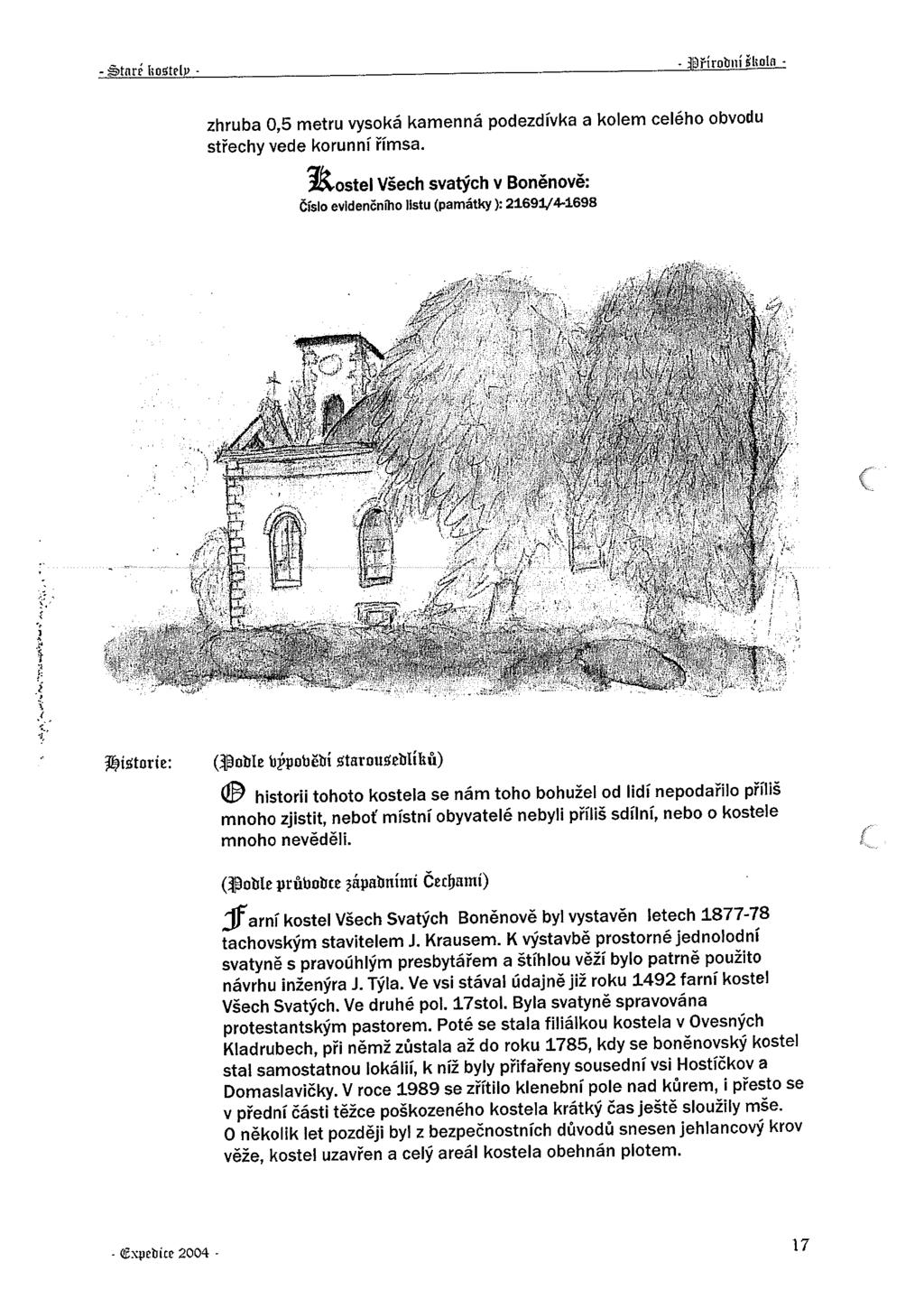 - ~tnre í;o tclp - - zhruba 0,5 metru vysoká kamenná podezdívka a kolem celého obvodu střechy vede korunní římsa.