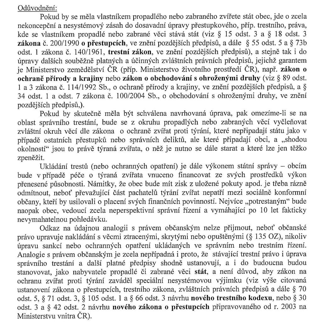 rozhodl. Jestliže zvíře týrá osoba, kterou nelze za správní delikt stíhat, je na místě zabrání týraného zvířete.