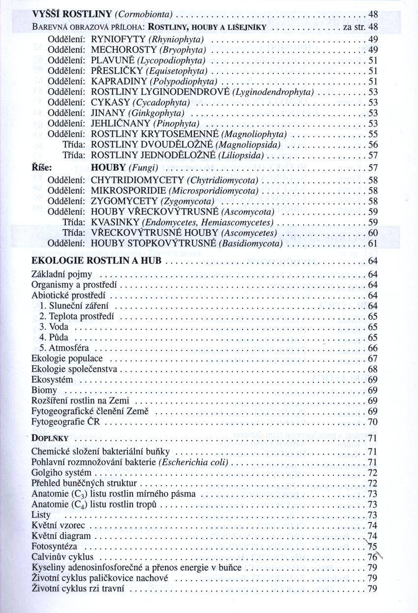 VYŠŠÍ ROSTLINY (Cormobionta)...48 B arevná obrazová příloha: R o stlin y, houby a liš e j n í k y... za str. 48 Oddělení: RYNIOFYTY (Rhyniophyta)... 49 Oddělení: MECHOROSTY (B ryophyta).