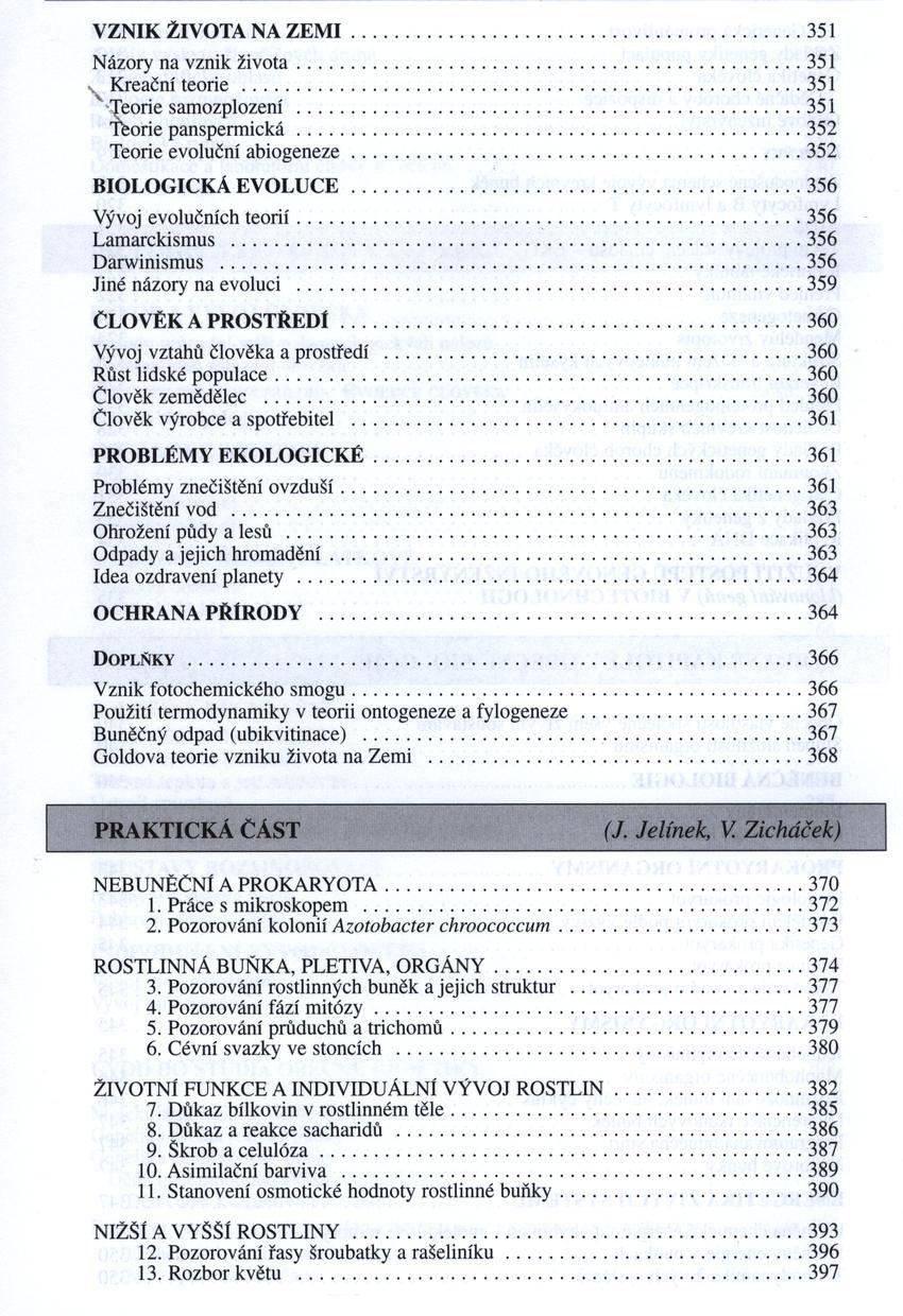 VZNIK ŽIVOTA NA Z E M I... 351 Názory na vznik ž iv o ta... 351 4 Kreační teorie...351 v-teorie samozplození... 351 Tfeorie pansperm ická... 352 Teorie evoluční abiogeneze... 352 BIOLOGICKÁ EVOLUCE.