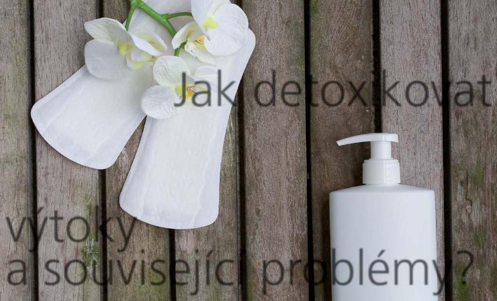 BÝT ŽENOU Jak detoxikovat výtoky a související problémy? V našem seriálu o ženách jsme si minule vysvětlili, že výtoky jsou způsobené přemnoženými patogenními organismy.