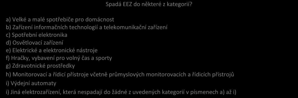 Rozhodovací diagram pro určení zařazení výrobku do rozsahu působnosti NV Vyžaduje EEZ k plnění alespoň jedné ze zamýšlených funkcí elektrickou energii nebo elektromagnetické pole, a zařízení k