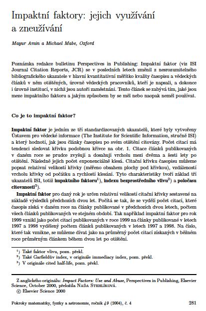 Goodhartův zákon platí i pro IF M. Amin, M. Mabe: Impaktní faktory: jejich využívání a zneužívání Pokroky matematiky, fyziky a astronomie 49 (2004), no. 4, 281 288.