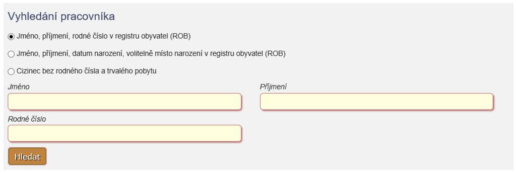 Funkce slouží především k vyhledání fyzické osoby v registru obyvatel dle zvolené kombinace údajů. V případě cizinců nerezidentů se provede vyhledání v NR-ZP.