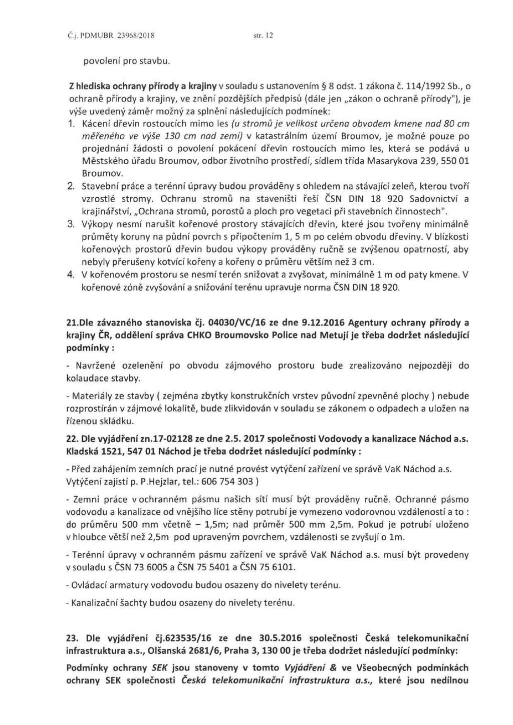 Cj.PDMUBR 23968/2018 str. 12 povolení pro stavbu. Z hlediska ochrany přírody a krajiny v souladu s ustanovením 8 odst. 1 zákona č. 114/1992 Sb.