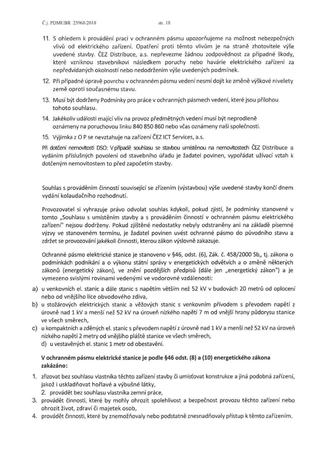 Č.j. PDMUBR 23968/2018 str. 18 11. S ohledem k provádění prací v ochranném pásmu upozorňujeme na možnost nebezpečných vlivů od elektrického zařízení.