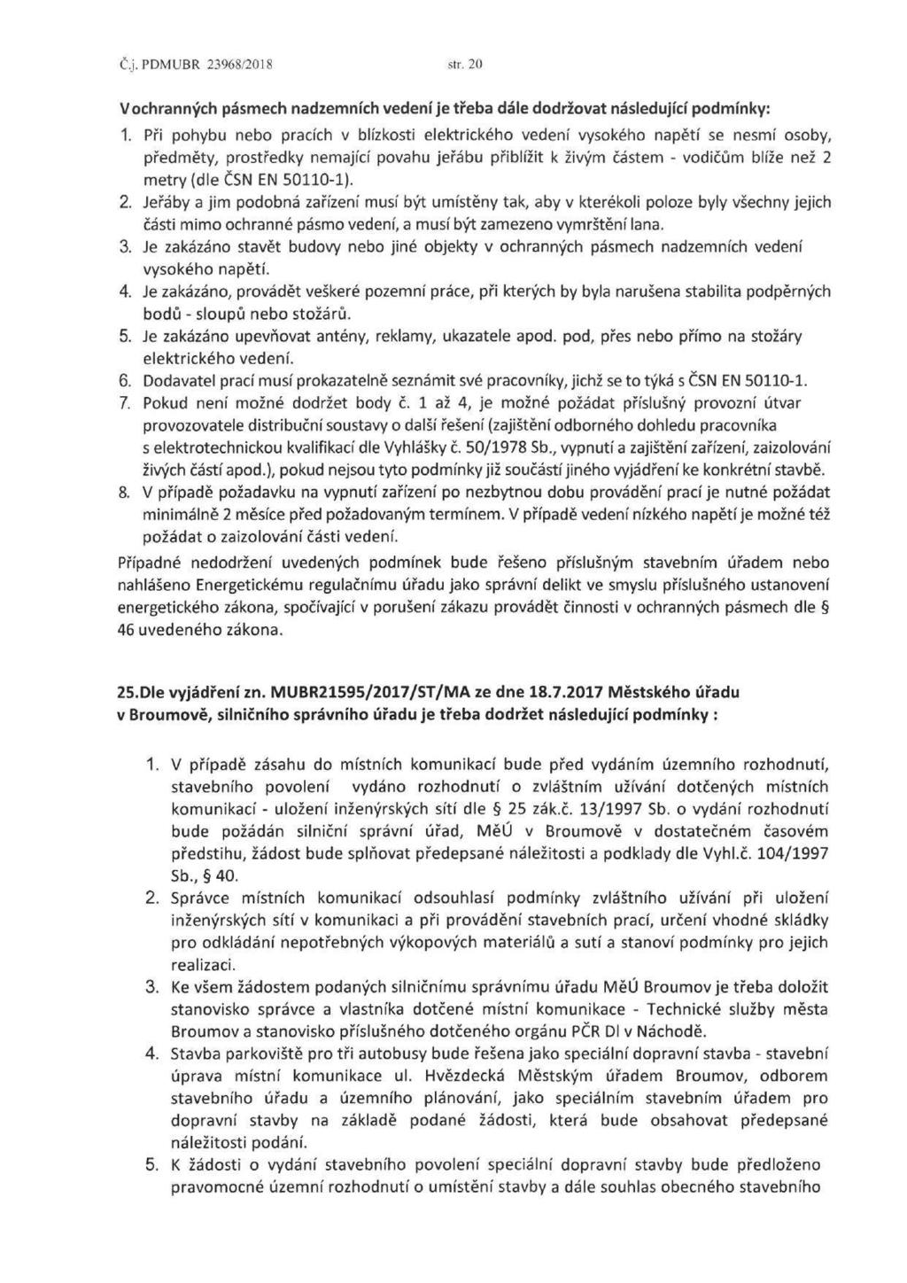 C.j. PDMUBR 23968/2018 str. 20 V ochranných pásmech nadzemních vedení je třeba dále dodržovat následující podmínky: 1.