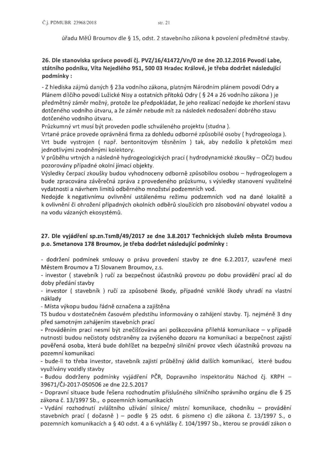 Č.j. PDMUBR 23968/2018 str. 21 úřadu MěÚ Broumov dle 15, odst. 2 stavebního zákona k povolení předmětné stavby. 26. Dle stanoviska správce povodí čj. PVZ/16/41472/Vn/O ze dne 20.12.