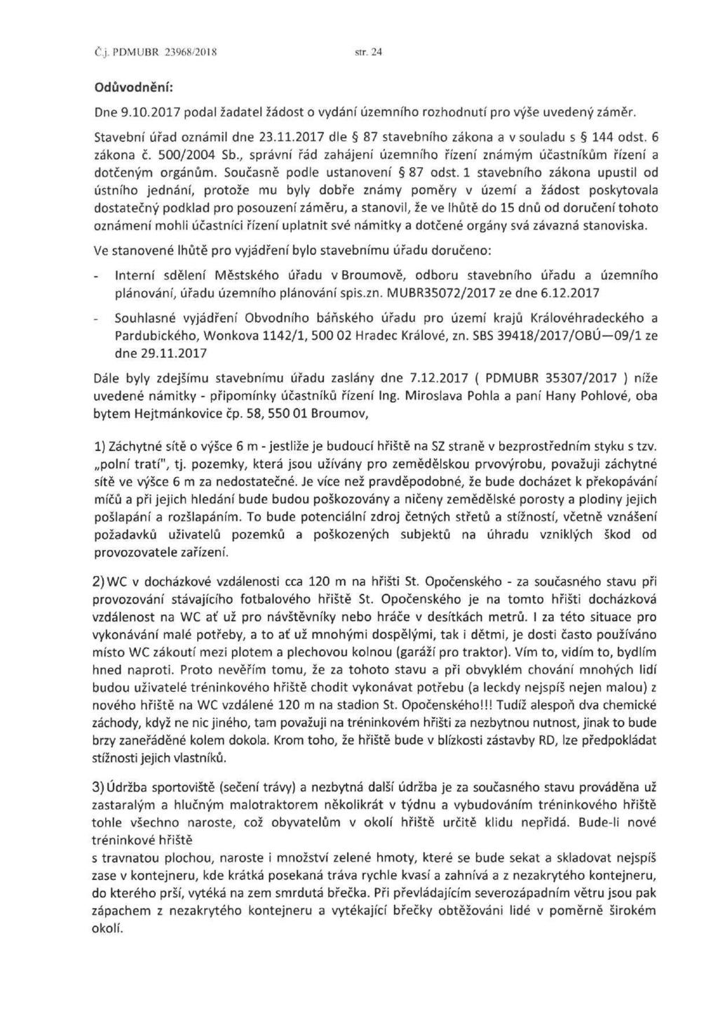 Čj. PDMUBR 23968/2018 str. 24 Odůvodnění: Dne 9.10.2017 podal žadatel žádost o vydání územního rozhodnutí pro výše uvedený záměr. Stavební úřad oznámil dne 23.11.