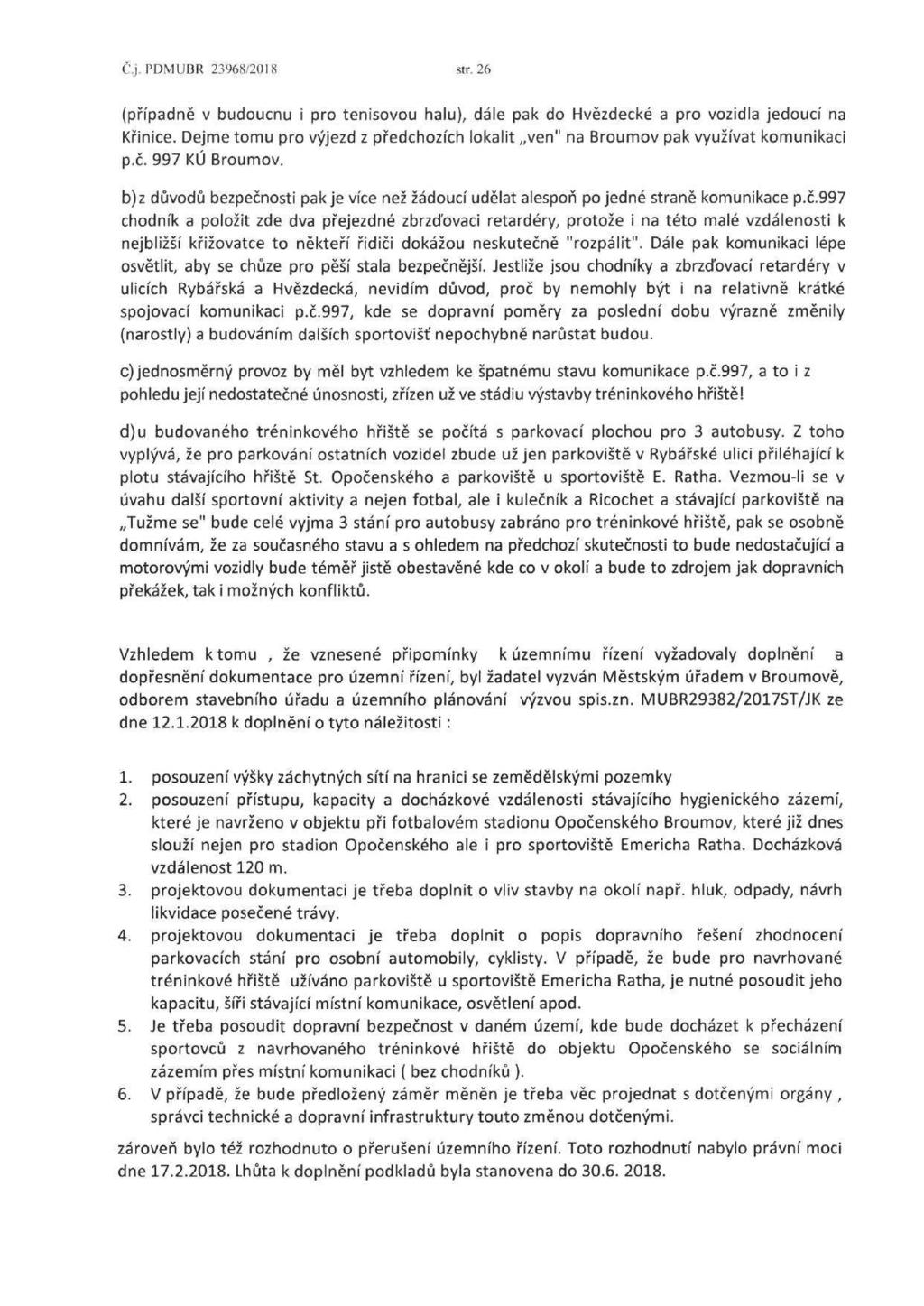 C,j. PDMUBR 23968/2018 str. 26 (případně v budoucnu i pro tenisovou halu), dále pak do Hvězdecké a pro vozidla jedoucí na Křinice.