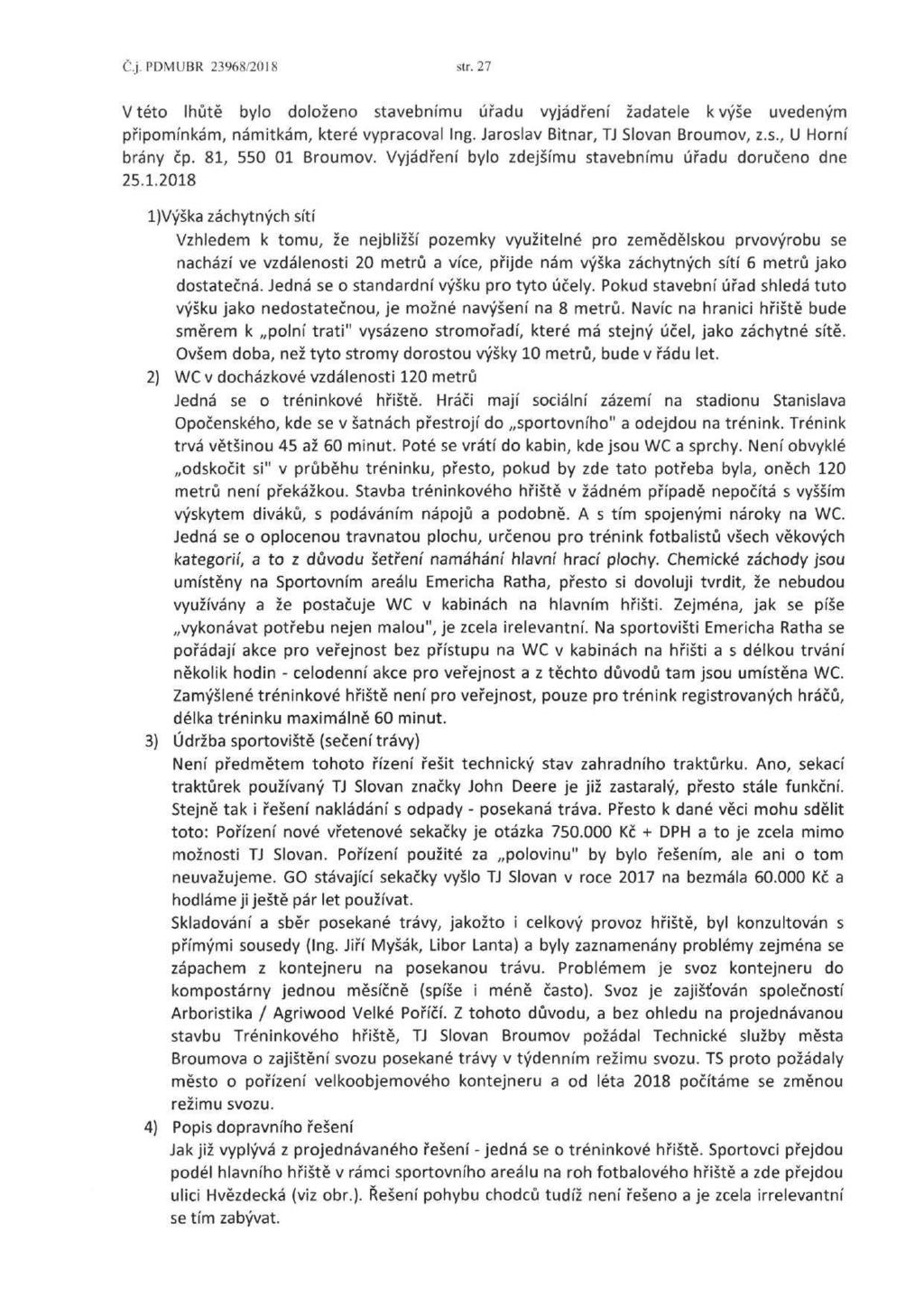 C.j.PDMUBR 23968/2018 str. 27 V této lhůtě bylo doloženo stavebnímu úřadu vyjádření žadatele k výše uvedeným připomínkám, námitkám, které vypracoval Ing. Jaroslav Bitnar, TJ Slovan Broumov, z.s., U Horní brány čp.