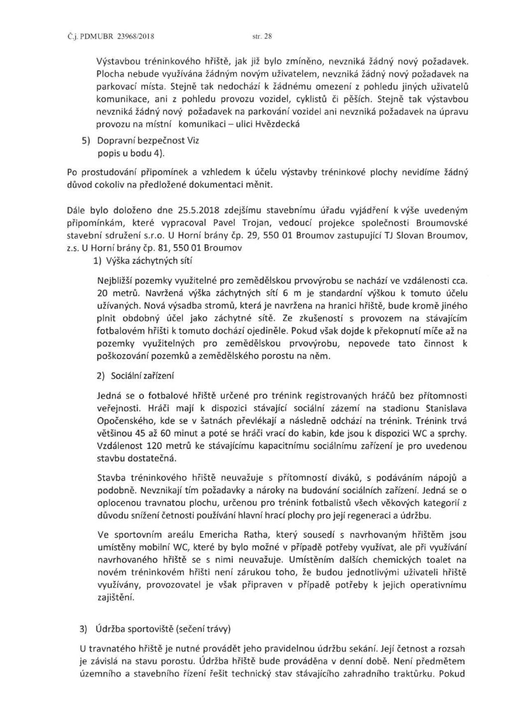 Č.j.PDMUBR 23968/2018 str. 28 Výstavbou tréninkového hřiště, jak již bylo zmíněno, nevzniká žádný nový požadavek.