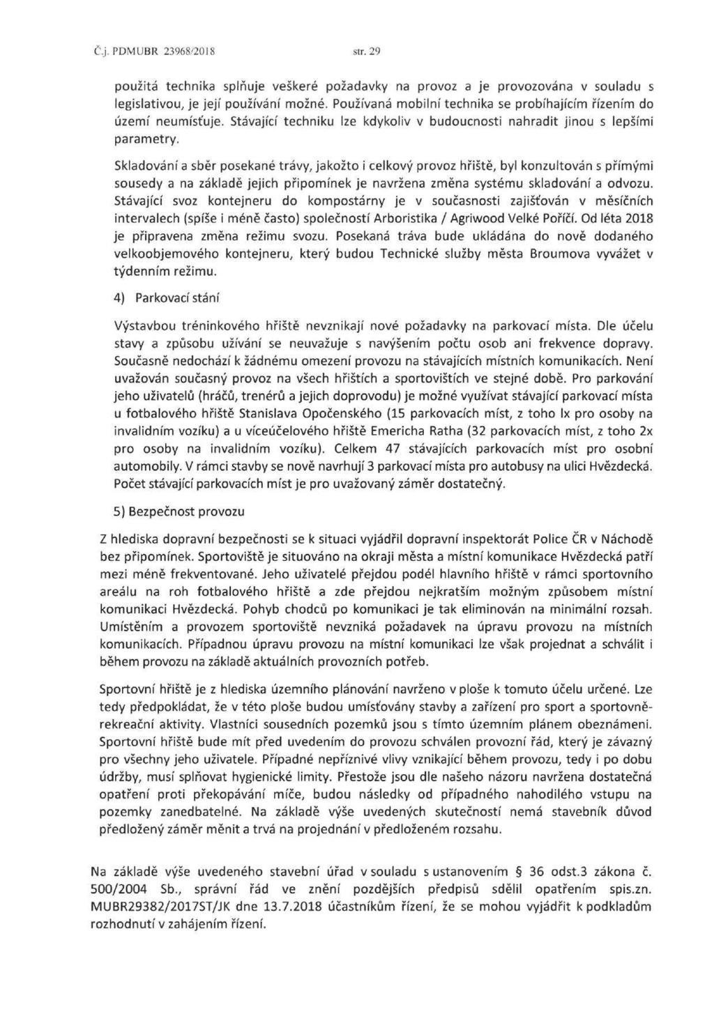 Č.j.PDMUBR 23968/2018 str. 29 použitá technika splňuje veškeré požadavky na provoz a je provozována v souladu s legislativou, je její používání možné.