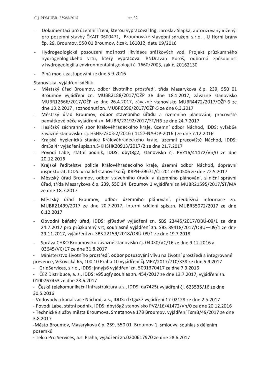 Č.j.PDMUBR 23968/2018 str. 32 Dokumentaci pro územní řízení, kterou vypracoval Ing. Jaroslav Šlapka, autorizovaný inženýr pro pozemní stavby ČKAIT 0600471, Broumovske stavební sdružení s.r.o., U Horní brány čp.