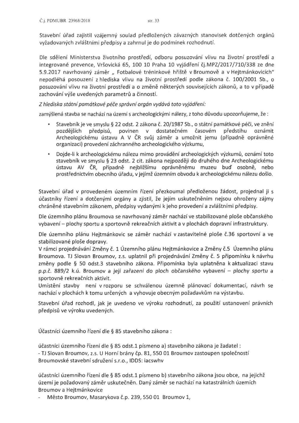 Č.j.PDMUBR 23968/2018 str. 33 Stavební úřad zajistil vzájemný soulad předložených závazných stanovisek dotčených orgánů vyžadovaných zvláštními předpisy a zahrnul je do podmínek rozhodnutí.