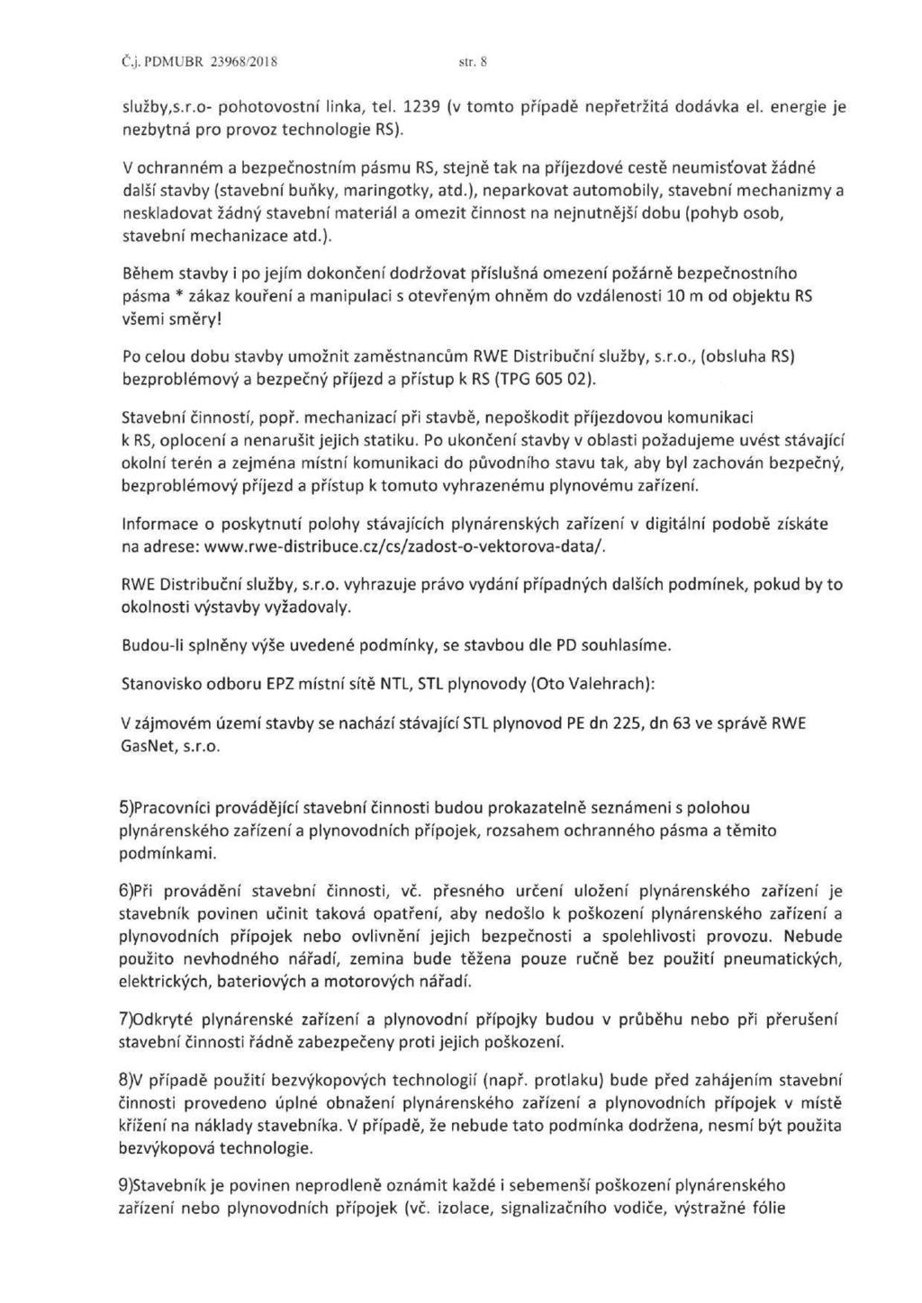 Č,j. PDMUBR 23968/2018 str. 8 služby,s.r.o- pohotovostní linka, tel. 1239 (v tomto případě nepřetržitá dodávka el. energie je nezbytná pro provoz technologie RS).