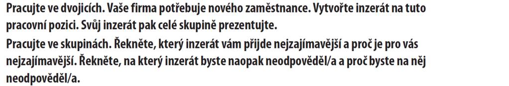 B. Jak si zařídit živnost B1 Psaní / mluvení ČPC B1 200/5 B2 Psaní + prezentace: prezentovat inzerát na volnou pozici ČPC B1 200/5 B3 Psaní popis práce Do firmy, kterou jste vytvořili v cvičení B2,