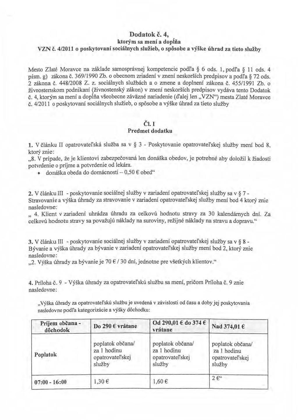 Dodatok č. 4, ktorým sa mení a dopíňa VZN č. 4/2011 o poskytovaní sociálnych služieb, o spôsobe a výške úhrad za tieto služby Mesto Zlaté Moravce na základe samosprávnej kompetencie podľa 6 ods.