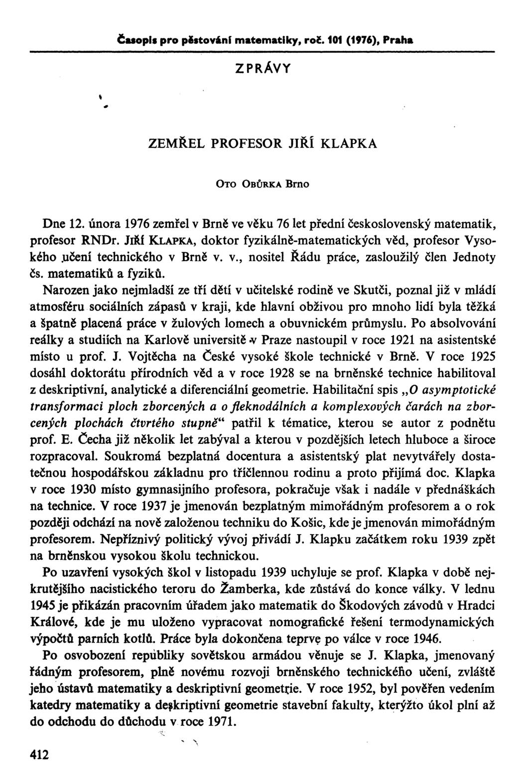 Časopis pro pěstování matematiky, roč. 101 (1976). Praha ZPRÁVY ZEMŘEL PROFESOR JIŘÍ KLAPKA OTO OBŮRKA Brno Dne 12.